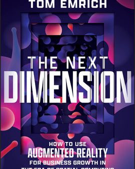 Next Dimension: How to Use Augmented Reality for Business Growth in the Era of Spatial Computing, The For Sale