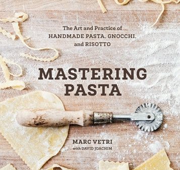 Mastering Pasta: The Art and Practice of Handmade Pasta, Gnocchi, and Risotto [A Cookbook] Online now