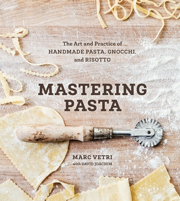 Mastering Pasta: The Art and Practice of Handmade Pasta, Gnocchi, and Risotto [A Cookbook] Online now