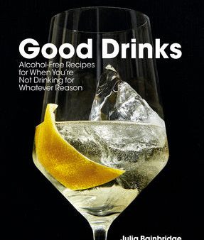 Good Drinks: Alcohol-Free Recipes for When You re Not Drinking for Whatever Reason Cheap