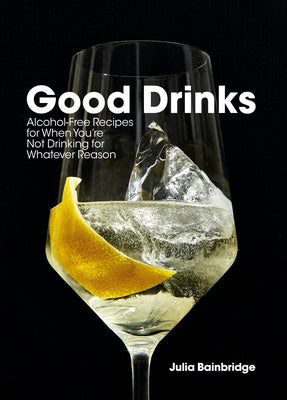 Good Drinks: Alcohol-Free Recipes for When You re Not Drinking for Whatever Reason Cheap