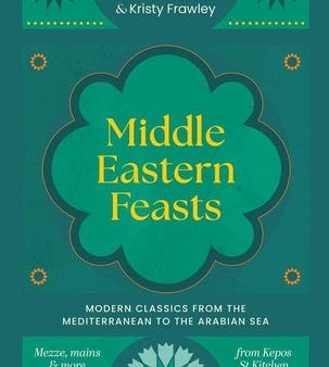 Middle Eastern Feasts: Modern Classics from the Mediterranean to the Arabian Sea Online Sale