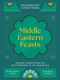 Middle Eastern Feasts: Modern Classics from the Mediterranean to the Arabian Sea Online Sale