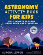 Astronomy Activity Book for Kids: 100+ Fun Ways to Learn about Space and Stargazing For Discount