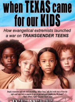 When Texas Came for Our Kids: How evangelical extremists launched a war on TRANSGENDER TEENS Online