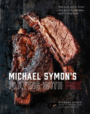 Michael Symon s Playing with Fire: BBQ and More from the Grill, Smoker, and Fireplace: A Cookbook For Cheap