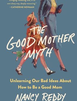 Good Mother Myth: Unlearning Our Bad Ideas about How to Be a Good Mom, The Online Sale