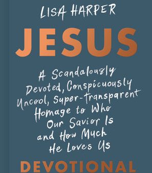 Jesus: A Scandalously Devoted, Conspicuously Uncool, Super-Transparent Homage to Who Our Savior Is and How Much He Loves Us D on Sale