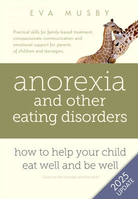 Anorexia and other Eating Disorders: How to help your child eat well and be well: Practical skills for family-based treatment, compassionate communica Discount