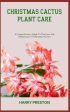 Christmas Cactus Plant Care: A Comprehensive Guide To The Care And Maintenance Of Christmas Cactus Supply