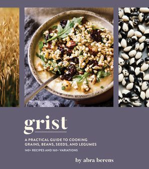 Grist: A Practical Guide to Cooking Grains, Beans, Seeds, and Legumes Supply