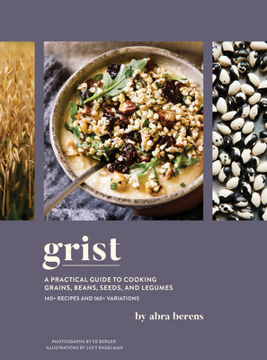 Grist: A Practical Guide to Cooking Grains, Beans, Seeds, and Legumes Supply