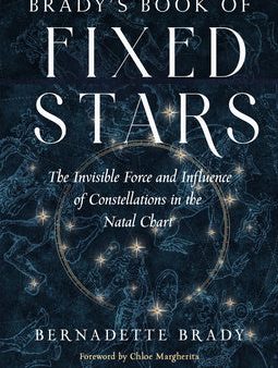 Brady s Book of Fixed Stars: The Invisible Force and Influence of Constellations in the Natal Chart Discount