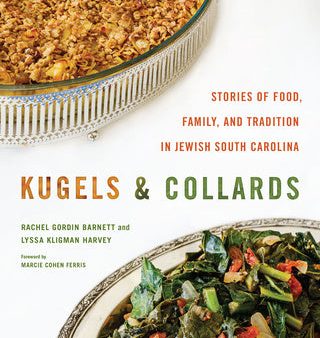 Kugels and Collards: Stories of Food, Family, and Tradition in Jewish South Carolina For Sale