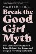 Break the Good Girl Myth: How to Dismantle Outdated Rules, Unleash Your Power, and Design a More Purposeful Life Online Sale