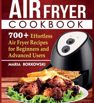 Air Fryer Cookbook: 700+ Effortless Air Fryer Recipes for Beginners and Advanced Users Online now