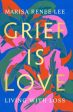 Grief Is Love: Living with Loss For Cheap