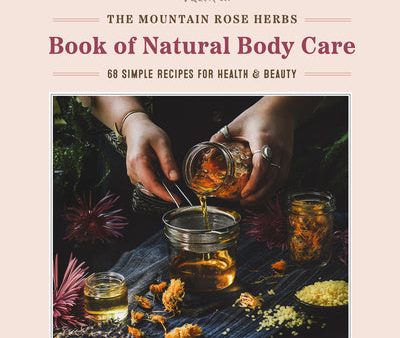 Mountain Rose Herbs Book of Natural Body Care: 68 Simple Recipes for Health and Beauty, The Online Sale