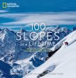 100 Slopes of a Lifetime: The World s Ultimate Ski and Snowboard Destinations Online Hot Sale