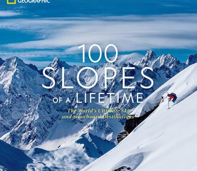 100 Slopes of a Lifetime: The World s Ultimate Ski and Snowboard Destinations Online Hot Sale