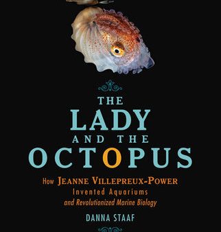 Lady and the Octopus: How Jeanne Villepreux-Power Invented Aquariums and Revolutionized Marine Biology, The Online Hot Sale