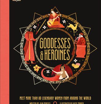 Goddesses and Heroines: Meet More Than 80 Legendary Women from Around the World Discount