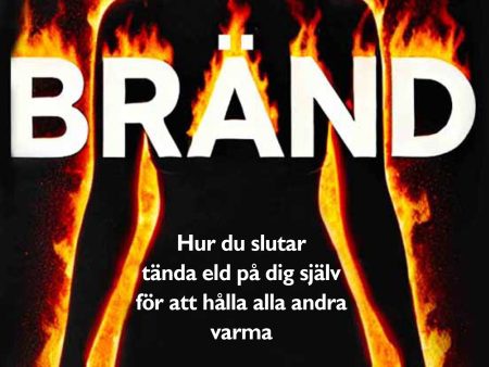 Bränd - Hur du slutar tända eld på dig själv för att hålla alla andra varma For Cheap