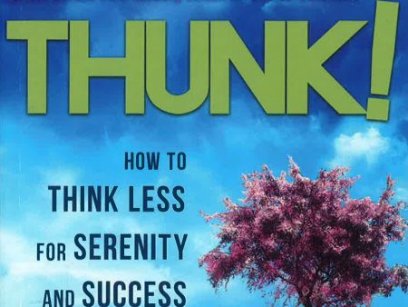 [Bargain corner] Thunk! : How to Think Less for Serenity and Success Discount